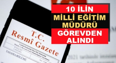 10 İlin Milli Eğitim Müdürünü Görevden Alındı
