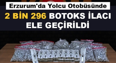 2 Bin 296 Botoks İlacı Ele Geçirildi