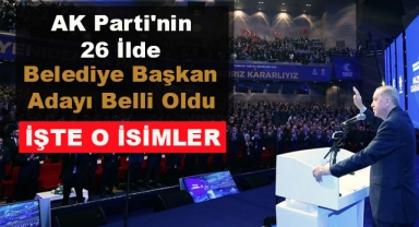 AK Parti'nin 26 İlde Belediye Başkan Adayı Belli Oldu