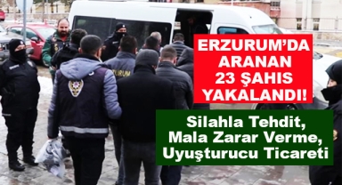 Erzurum'da Aranan 23 Şahıs Yakalandı