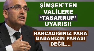 Mehmet Şimşek'ten Valilere 'Tasarruf' Uyarısı