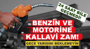 Motorin ve Benzine Çok Kallavi Zam