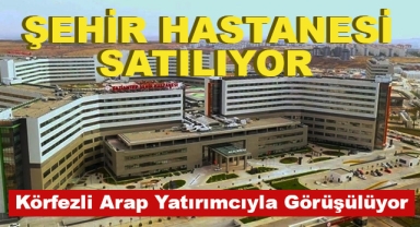 Şehir Hastanesi Satılıyor