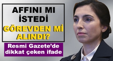 Affını mı İstedi Yoksa Görevden mi Alındı?