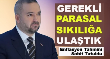 Gereken Parasal Sıkılığı Korumakta Kararlıyız