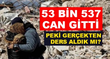 Kahramanmaraş Depremlerinde 53 Bin 537 Can Yitip Gitti