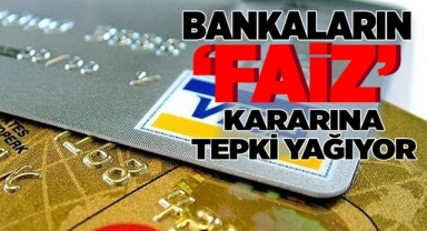 Bankaların Faiz Kararı Tepki Topladı