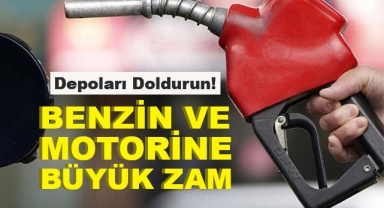 Benzin ve Motorine Büyük Zam