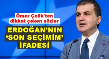 Ömer Çelik'ten Dikkat Çeken Sözler