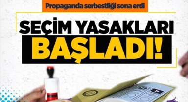 Seçim Yasakları Başladı