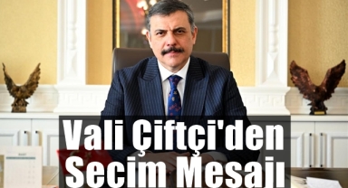 Vali Çiftçi'den Seçim Mesajı