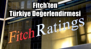 Fitch’ten Türkiye değerlendirmesi