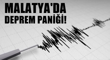 Malatya'da deprem paniği