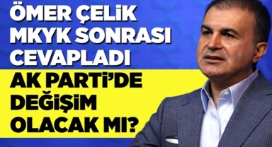 Ömer Çelik'ten Değişim Açıklaması