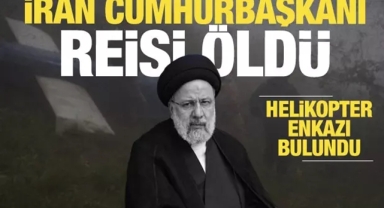İran Cumhurbaşkanı Reisi Öldü