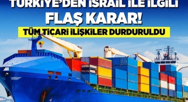 İsrail 'le Tüm Ticari İlişkiler Askıya Alındı