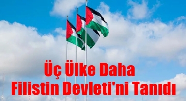 Üç Ülke Daha Filistin Devletini Tanıdı