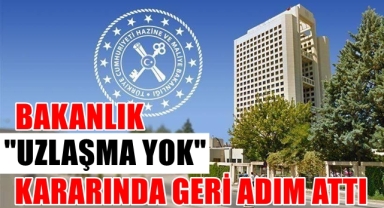Bakanlık Uzlaşmama Kararından Vazgeçti