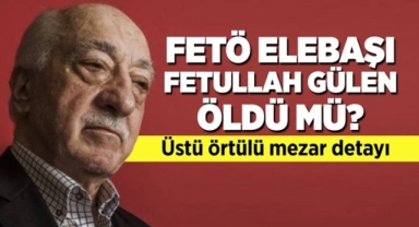 FETÖ Elebaşı Gülen Öldü Mü?