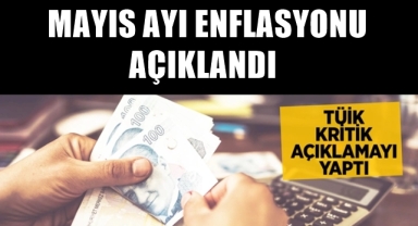 TUİK Mayıs Ayı Enflasyonunu Açıkladı
