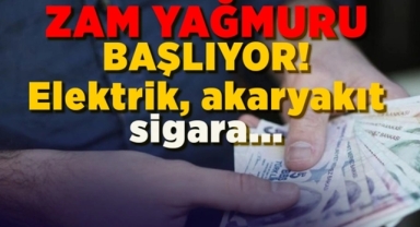 Zam Yağmuru Başlıyor!