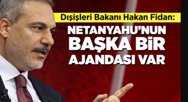 Bakan Fidan'dan Netanyahu Açıklaması