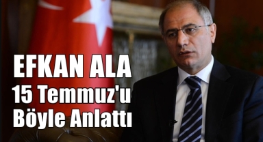 Efkan Ala 15 Temmuz Gecesini Anlattı