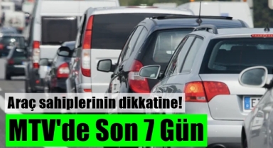 MTV Ödemelerinde Son 7 Gün