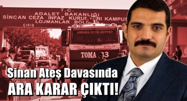 Sinan Ateş Davasında Ara Karar Çıktı!