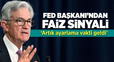 FED Başkanı Powell'dan faiz indirimi sinyali