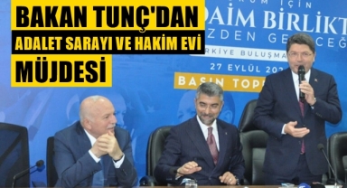 Bakan Tunç'tan Adalet Sarayı ve Hakim Evi Müjdesi