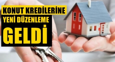 Konut kredilerine yeni düzenleme