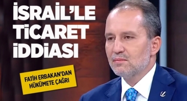Erbakan'dan İsrail'le Ticaret İddiası