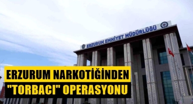 Erzurum Narkotiğinden Torbacı Operasyonu