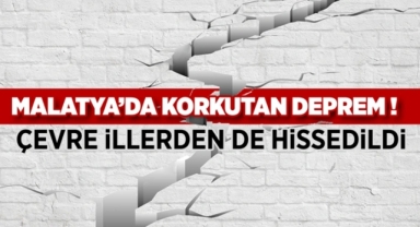 Malatya'ya da korkutan deprem