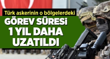 Türk Askerinin yurt dışı görev süresi uzatıldı