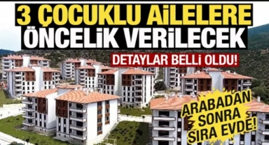 Üç çocuklu aileye konut önceliği