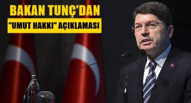 Bakan Tunç'dan umut hakkı açıklaması
