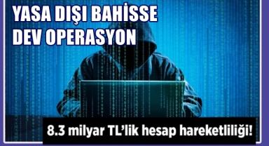 Yasa dışı bahisse dev operasyon