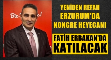 Yeniden Refah Erzurum'da kongre heyecanı