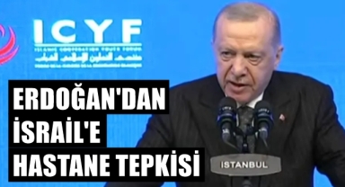 Erdoğan'dan İsrail'e hastane tepkisi