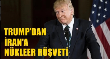 Trump'dan İran'a nükleer rüşveti