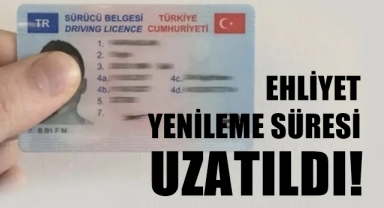 Ehliyet yenileme süresi uzatıldı