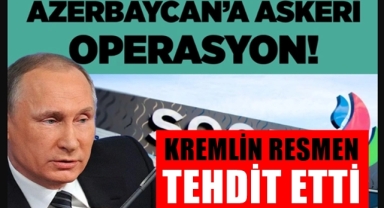 Kremlin'den Azerbaycan'a operasyon tehdidi