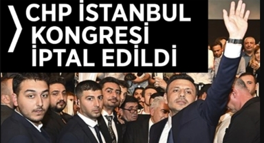 CHP İstanbul İl Kongresi İptal Edildi