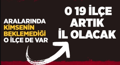İl olmaya aday ilçeler belli oldu