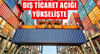 Dış ticaret açığı yükselişte