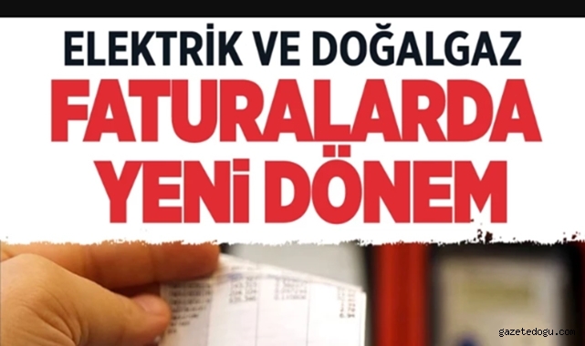 Elektrik ve Doğalgaz faturalarında yeni dönem