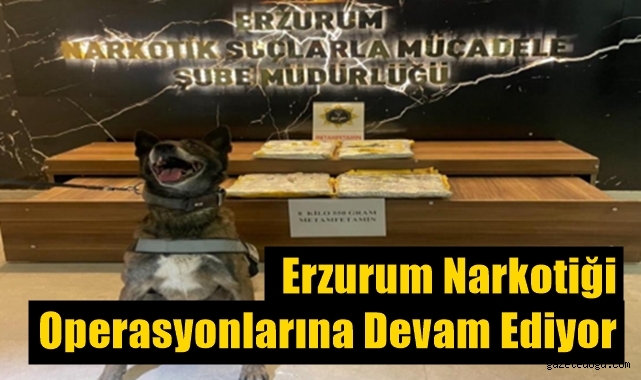 Erzurum narkotiği operasyonlarına devam ediyor