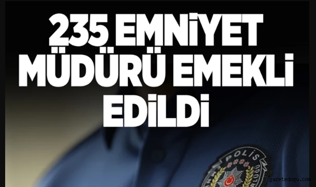 235 Emniyet müdürü emekli edildi
